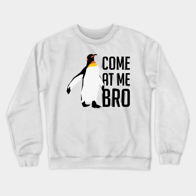 Come At Me Bro Penguin Crewneck Sweatshirt by polliadesign